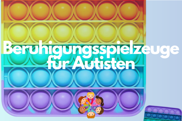 Beruhigungsspielzeuge fuer Autisten Warum sie so wichtig sind und wie sie helfen