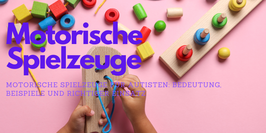 Motorische Spielzeuge fuer Autisten Asperger